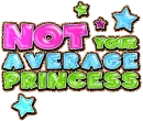 Not Your Average Princess