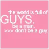 be a man
