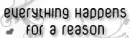 everything happens for a reason