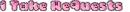 I Take Requests