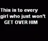 GET OVER HIM!