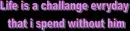 Life is a challenge