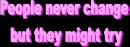 People never change
