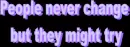 People never change