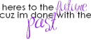 Here's to the future cause im done with the past