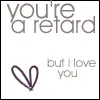 You're a Retard