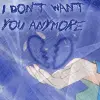 i don't want u anymore