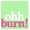 Burn!