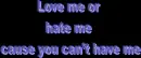 Love me or hate me