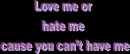 Love me or hate me