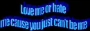 Love me or hate me