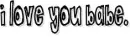 i love you babe