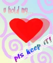 you hold my heart; pls keep it