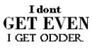 dont get even