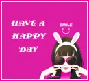 HAVE A HAPPY DAY