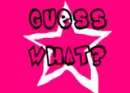 Guess what?