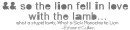 The lion fell in love with the lamb