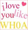 i luff you like whoa. Ã¼
