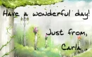 have a wonderful day(carla)