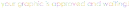 Your Graphic is Approved and Waiting!