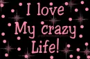 I love my Crazy Life