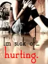 Sick of hurting