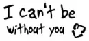 I cant be without u