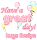 Have a great day- Evelyn