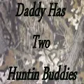 Daddy has 2 huntin buddies