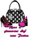 Have a glamorous day- Jessica