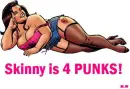 Skinny is for punks