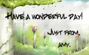have a wonderful day(amy)