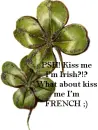 kiss me i'm french ;)