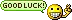 good luck