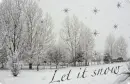 *Let it snow*