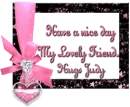 Have a nice day my lovely friend Hugs Judy