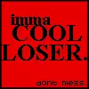 Imma Cool Loser