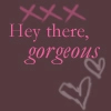 Hey there gorgeous