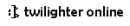twilighter online