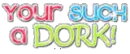 where all dorks!