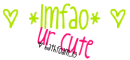 Lmfao- Ur cute