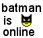 batman is now online