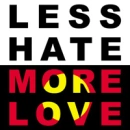 less hate more love