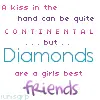 Diamonds are a girls best friend