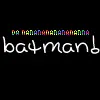 nananana... batmanâ€¼