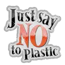 Just Say NO To Plastic