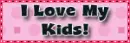 I Love My Kids