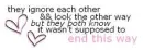 ignore each other