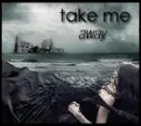 take me away