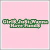 girls just wanna have funds